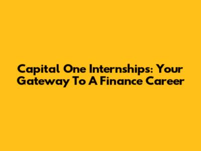 Capital One Internships: Your Gateway To A Finance Career