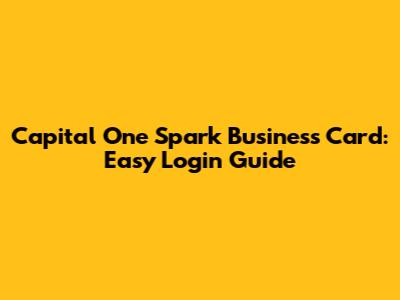 Capital One Spark Business Card: Easy Login Guide