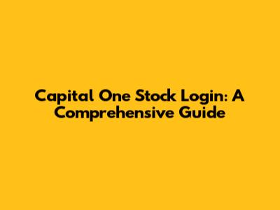 Capital One Stock Login: A Comprehensive Guide
