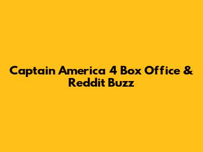Captain America 4 Box Office & Reddit Buzz