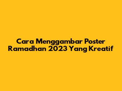 Cara Menggambar Poster Ramadhan 2023 Yang Kreatif
