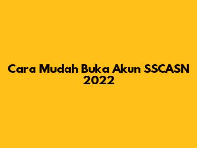 Cara Mudah Buka Akun SSCASN 2022