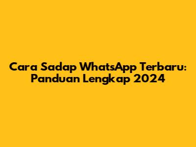 Cara Sadap WhatsApp Terbaru: Panduan Lengkap 2024