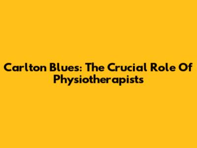 Carlton Blues: The Crucial Role Of Physiotherapists