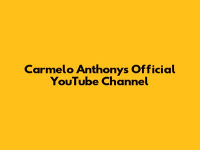 Carmelo Anthony's Official YouTube Channel