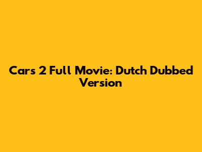 Cars 2 Full Movie: Dutch Dubbed Version