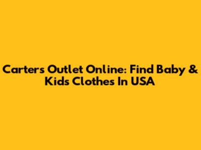 Carter's Outlet Online: Find Baby & Kids Clothes In USA