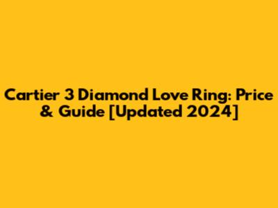 Cartier 3 Diamond Love Ring: Price & Guide [Updated 2024]