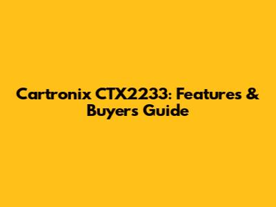 Cartronix CTX2233: Features & Buyer's Guide
