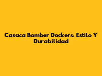 Casaca Bomber Dockers: Estilo Y Durabilidad