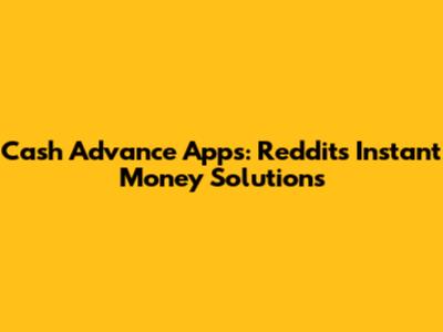 Cash Advance Apps: Reddit's Instant Money Solutions