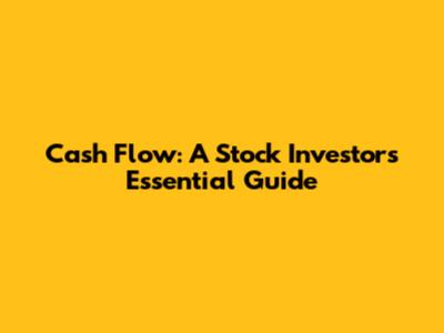 Cash Flow: A Stock Investor's Essential Guide