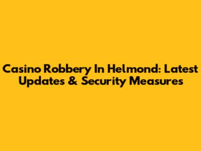 Casino Robbery In Helmond: Latest Updates & Security Measures