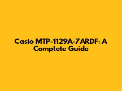 Casio MTP-1129A-7ARDF: A Complete Guide