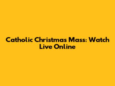 Catholic Christmas Mass: Watch Live Online