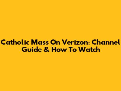 Catholic Mass On Verizon: Channel Guide & How To Watch