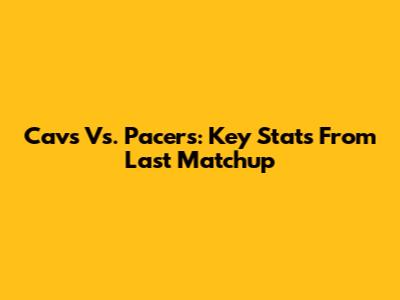 Cavs Vs. Pacers: Key Stats From Last Matchup