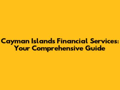 Cayman Islands Financial Services: Your Comprehensive Guide