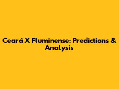 Ceará X Fluminense: Predictions & Analysis