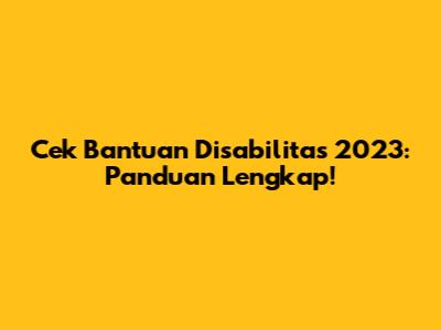 Cek Bantuan Disabilitas 2023: Panduan Lengkap!