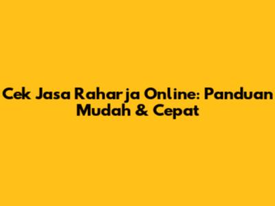 Cek Jasa Raharja Online: Panduan Mudah & Cepat