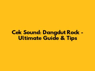 Cek Sound: Dangdut Rock - Ultimate Guide & Tips