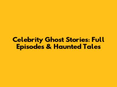 Celebrity Ghost Stories: Full Episodes & Haunted Tales