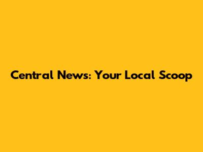 Central News: Your Local Scoop
