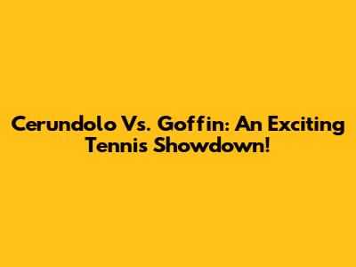 Cerundolo Vs. Goffin: An Exciting Tennis Showdown!