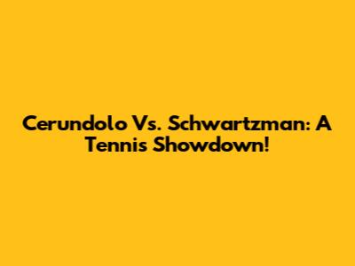Cerundolo Vs. Schwartzman: A Tennis Showdown!