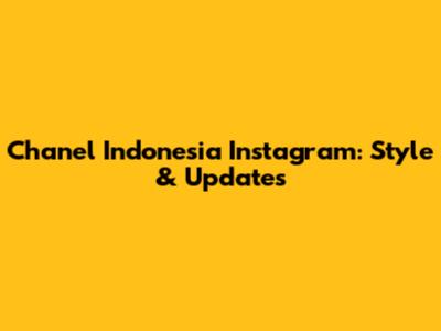 Chanel Indonesia Instagram: Style & Updates