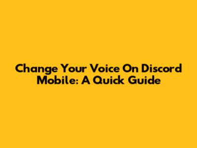 Change Your Voice On Discord Mobile: A Quick Guide