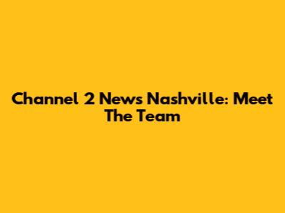 Channel 2 News Nashville: Meet The Team
