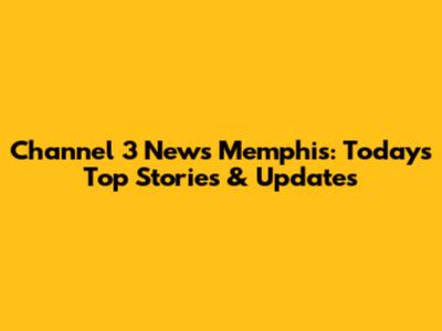 Channel 3 News Memphis: Today's Top Stories & Updates