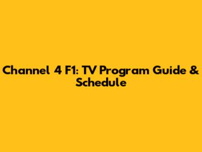 Channel 4 F1: TV Program Guide & Schedule