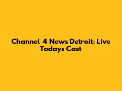 Channel 4 News Detroit: Live Today's Cast