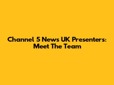 Channel 5 News UK Presenters: Meet The Team