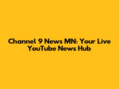 Channel 9 News MN: Your Live YouTube News Hub