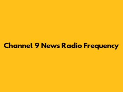 Channel 9 News Radio Frequency