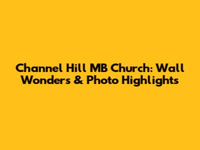 Channel Hill MB Church: Wall Wonders & Photo Highlights