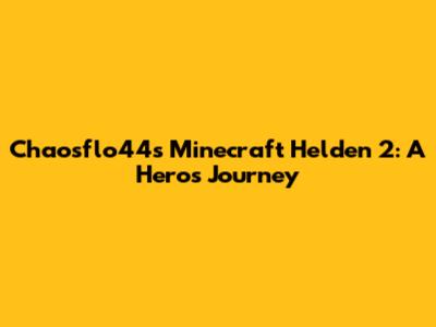 Chaosflo44's Minecraft Helden 2: A Hero's Journey