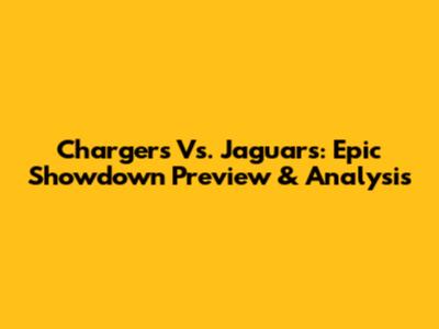 Chargers Vs. Jaguars: Epic Showdown Preview & Analysis
