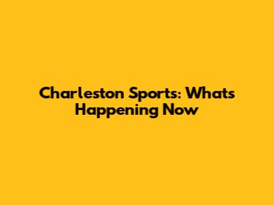 Charleston Sports: What's Happening Now