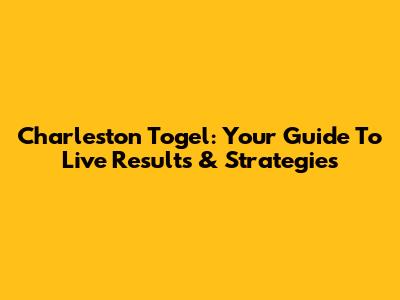 Charleston Togel: Your Guide To Live Results & Strategies