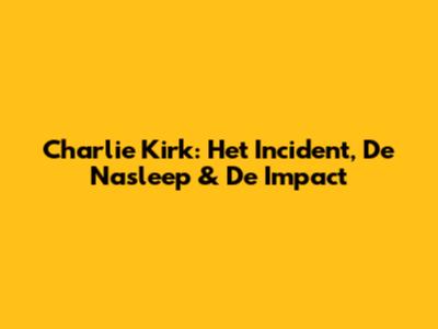 Charlie Kirk: Het Incident, De Nasleep & De Impact