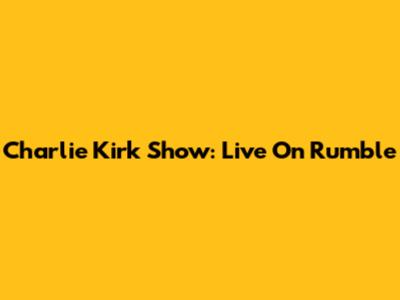Charlie Kirk Show: Live On Rumble