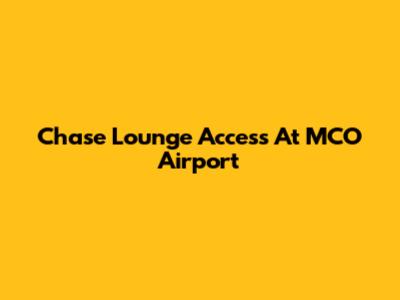 Chase Lounge Access At MCO Airport