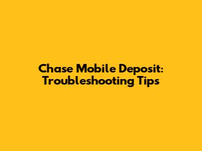 Chase Mobile Deposit: Troubleshooting Tips