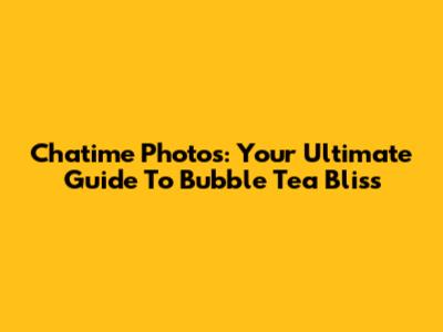 Chatime Photos: Your Ultimate Guide To Bubble Tea Bliss