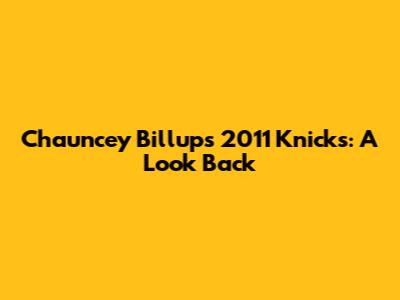 Chauncey Billups' 2011 Knicks: A Look Back